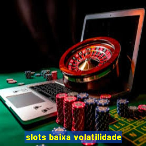 slots baixa volatilidade